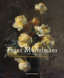 Frans Mortelmans, Virtuoos bloemenschilder - Monography 2009